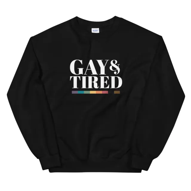 'Gay and Tired' Sweatshirt