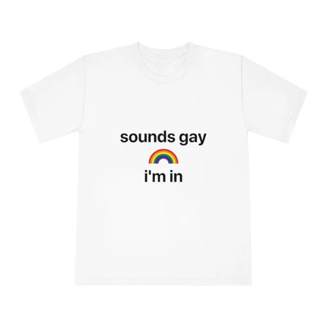 'Sounds Gay I'm In' T-Shirt