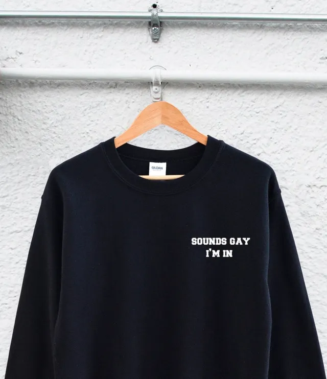 'Sounds Gay I'm In' Sweatshirt